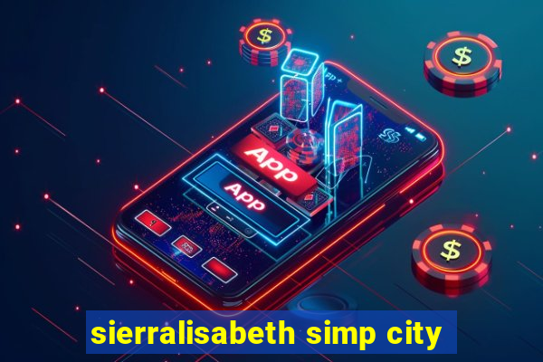 sierralisabeth simp city